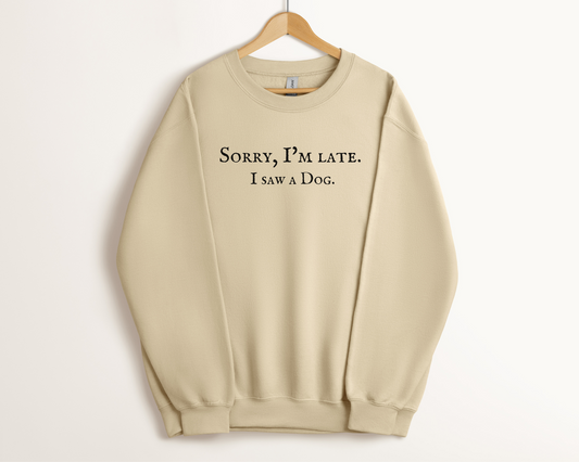 Sorry, I'm Late. I Saw A Dog. Crewneck Sweatshirt, Sand