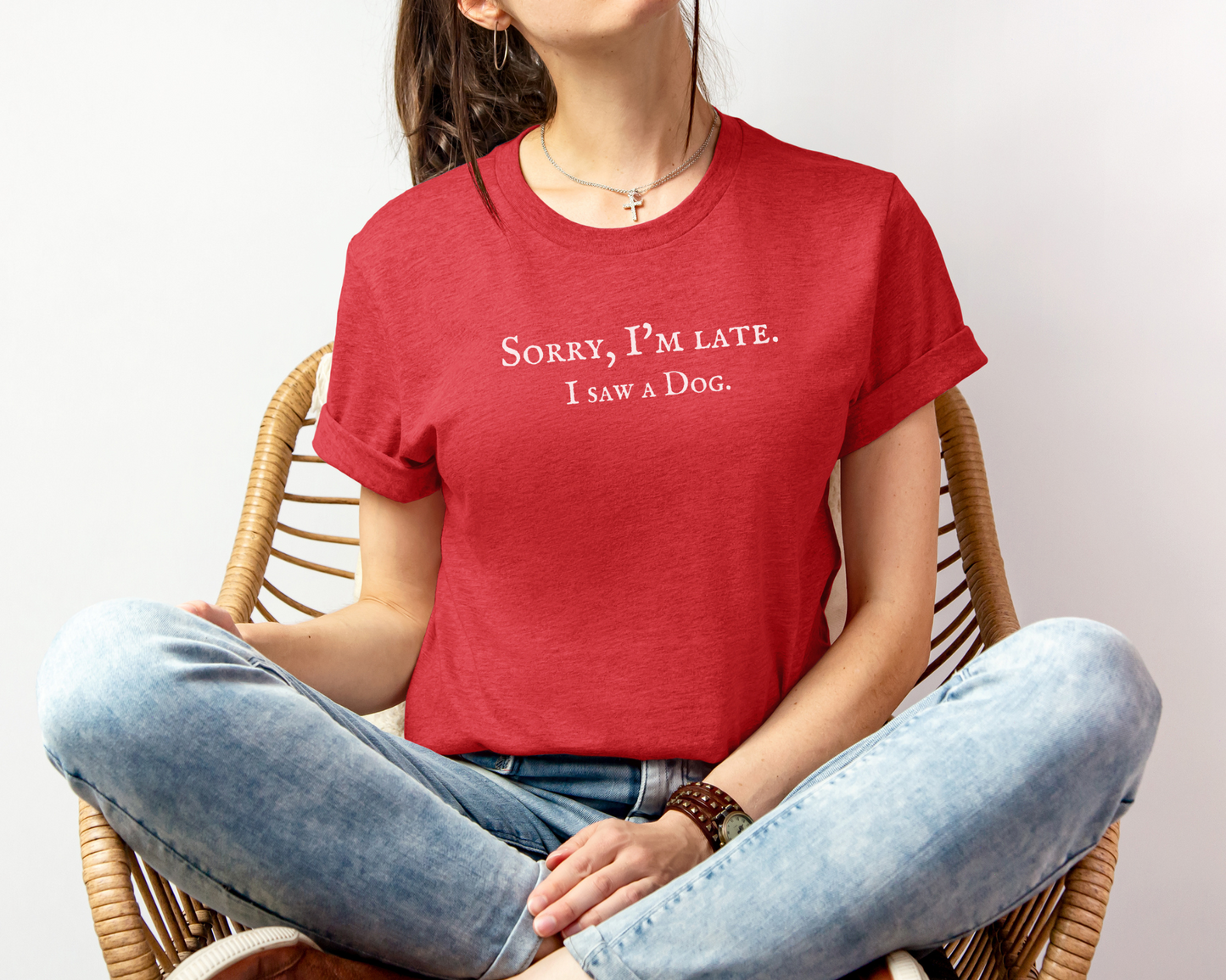 Sorry I'm late. I saw a dog Tee, Heather Red
