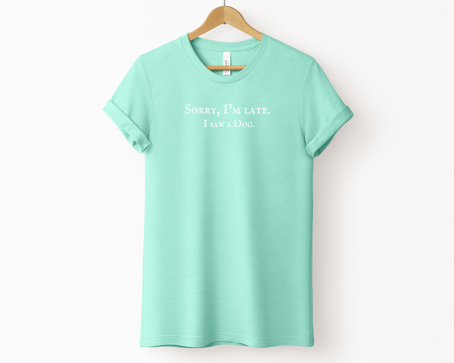 Sorry I'm late. I saw a dog Tee | Heather Mint