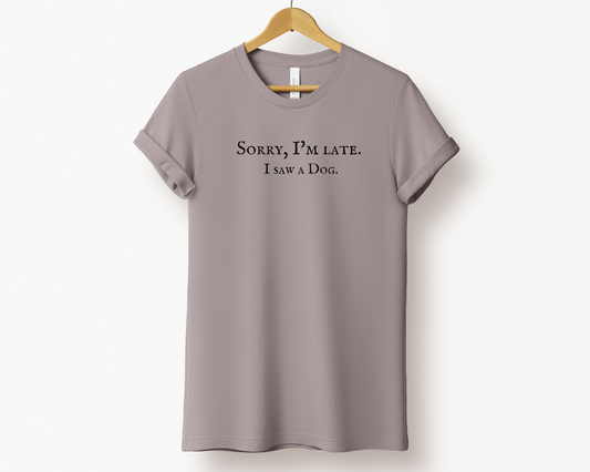 Sorry I'm late. I saw a dog T-shirt, Pebble Brown