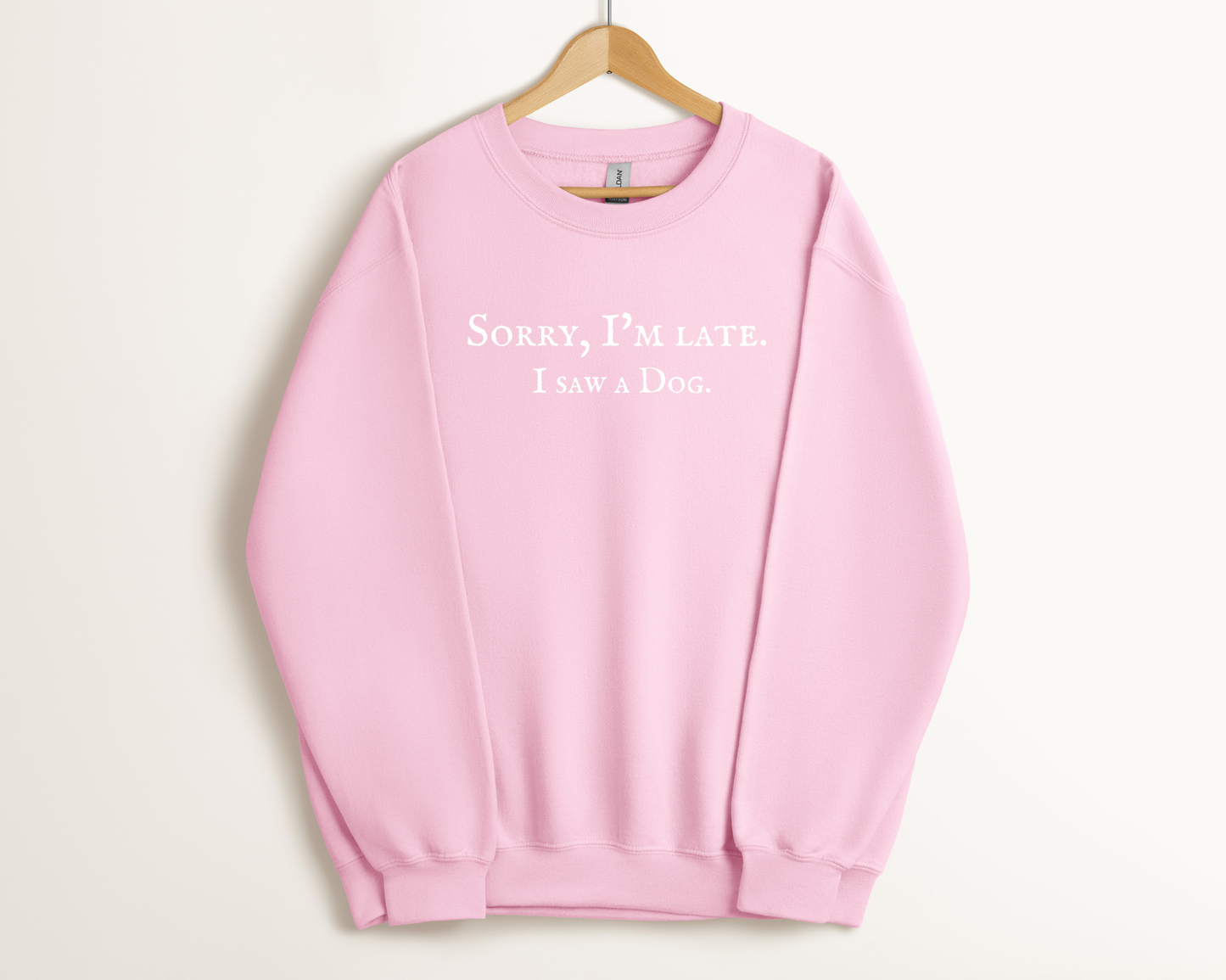 Sorry, I'm Late. I Saw A Dog. Sweatshirt – Light Pink