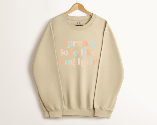 Spread Love Like Dog Hair Sweatshirt, Sand