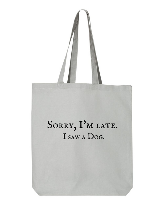 Cotton Tote - Sorry, I'm Late. I Saw A Dog, Grey