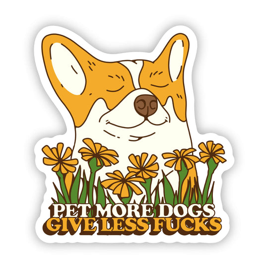 Dog Sticker - Pet More Dogs. Give Less Fu**s