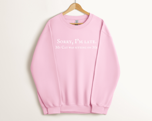 Sorry I’m Late. My Cat Was Sitting On Me Sweatshirt, Light Pink