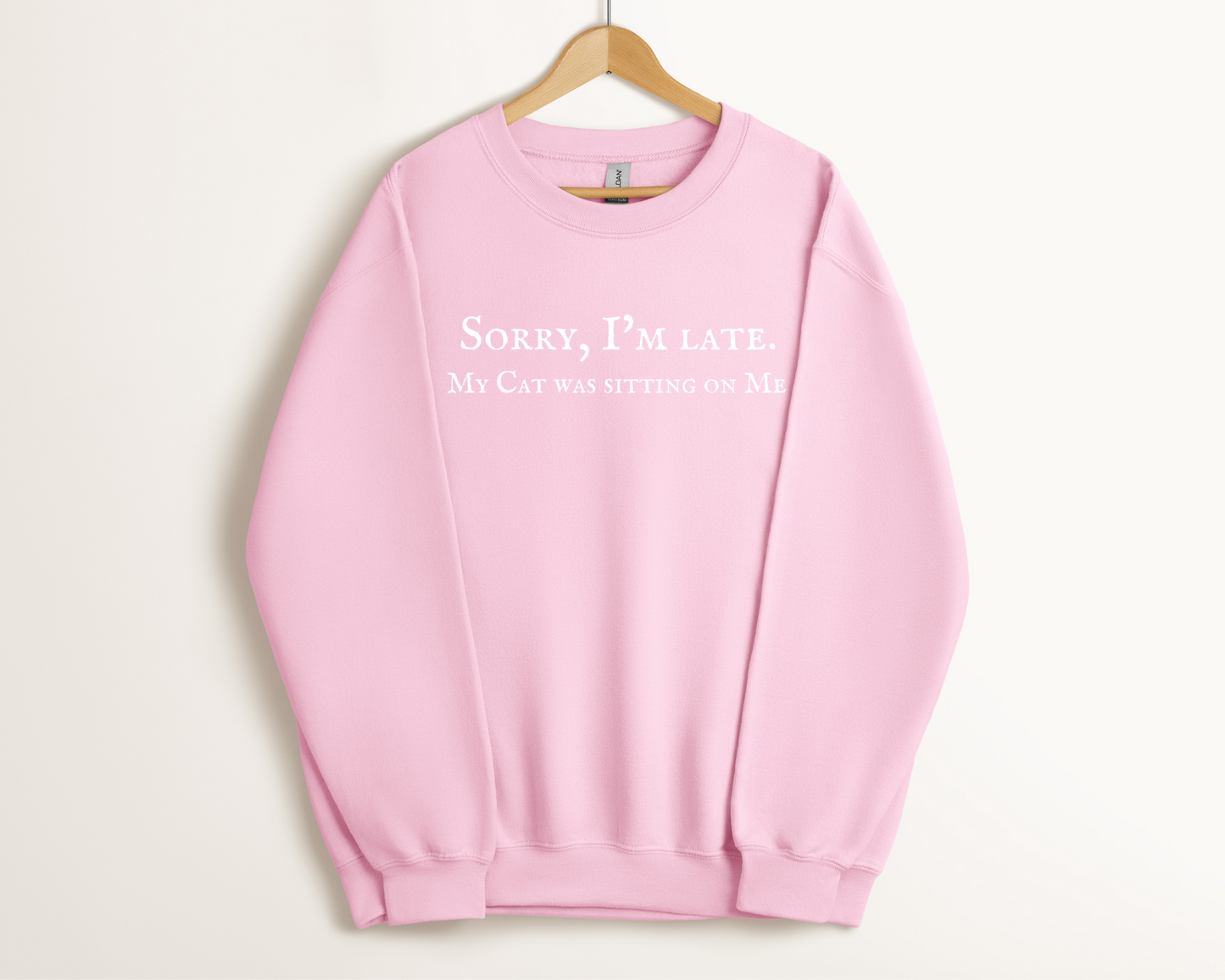 Sorry I’m Late. My Cat Was Sitting On Me Sweatshirt, Light Pink