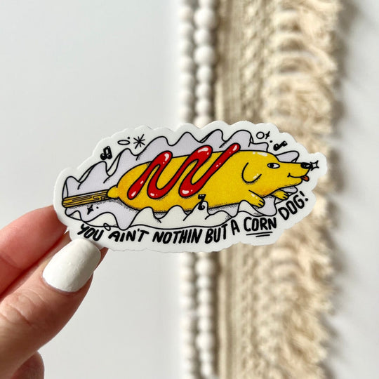 Dog Sticker - You Ain't Nothin But A Corn Dog!