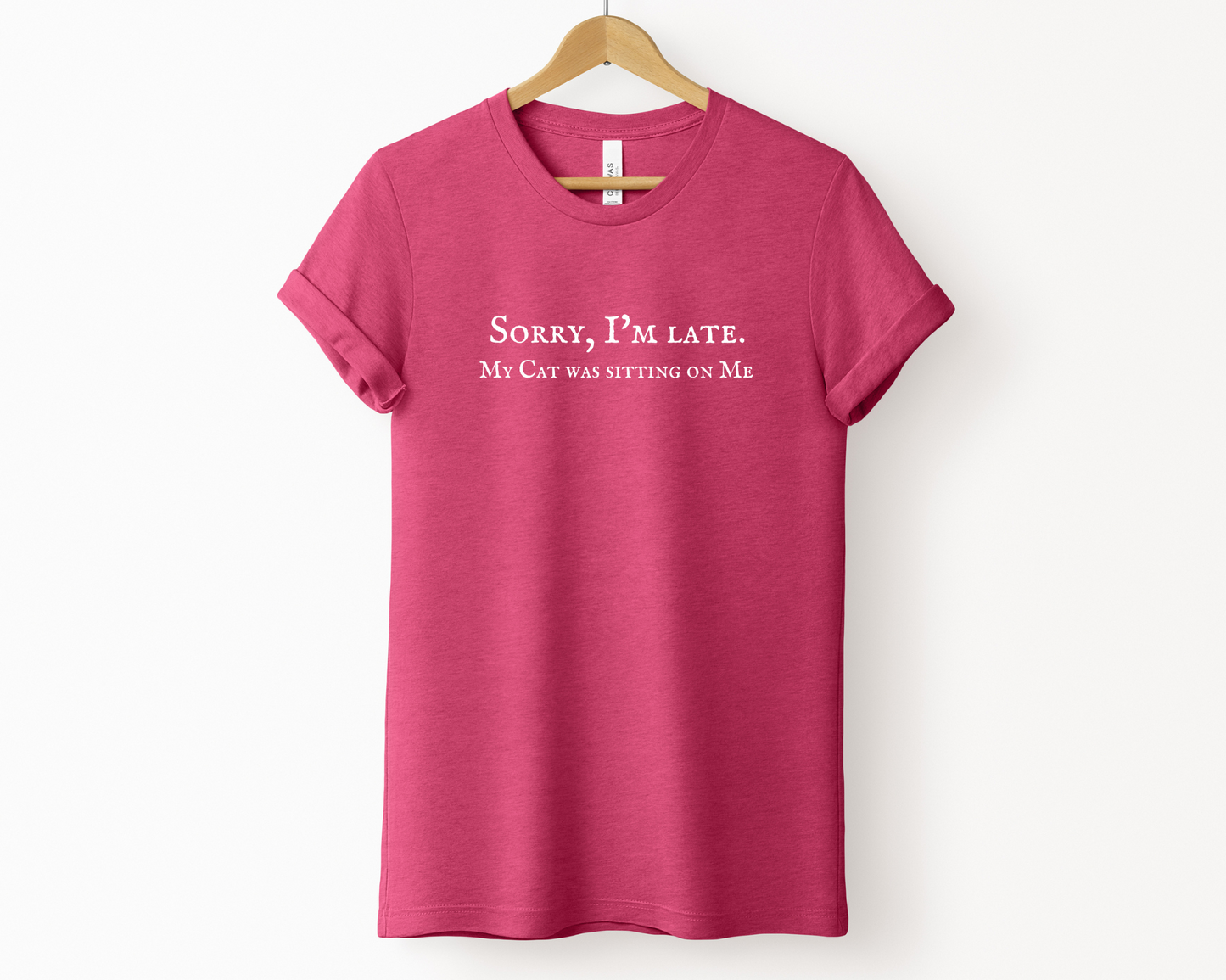 Sorry I’m Late. My Cat Was Sitting On Me Tee, Heather Raspberry