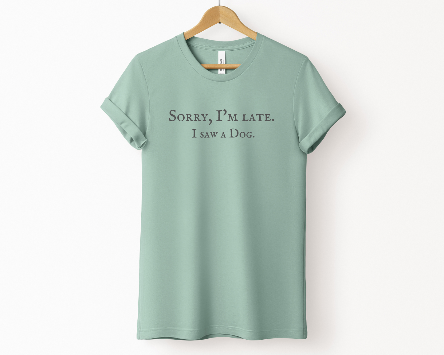 Sorry I'm late. I saw a dog Tee, Dusty Blue