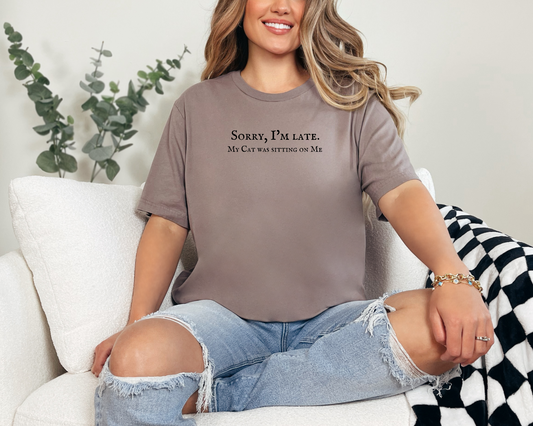 Sorry I’m Late. My Cat Was Sitting On Me T-shirt, Pebble Brown