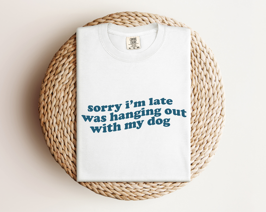 Sorry...Hanging Out With My Dog T-Shirt, White