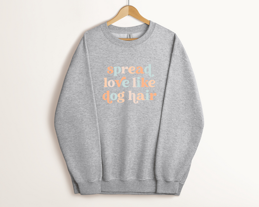 Spread Love Like Dog Hair Sweatshirt, Sport Grey