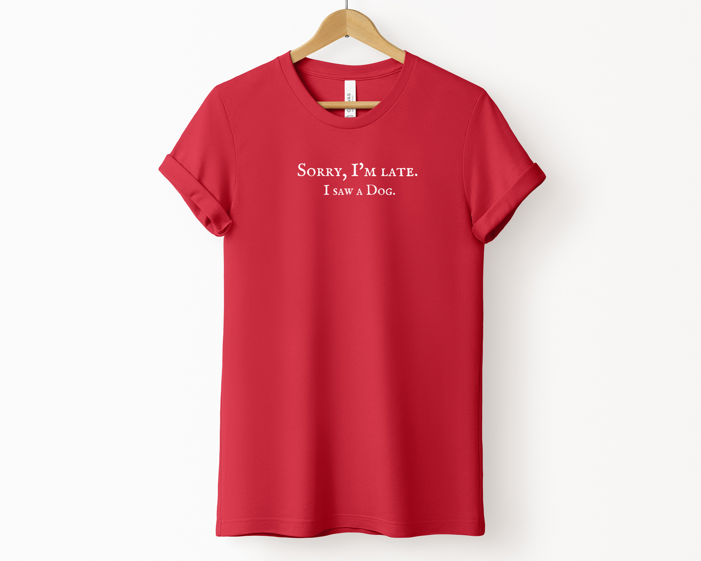 Sorry I'm late. I saw a dog Tee | Red *