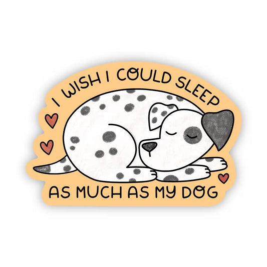 Dog Sticker - I Wish I Could Sleep As Much As My Dog