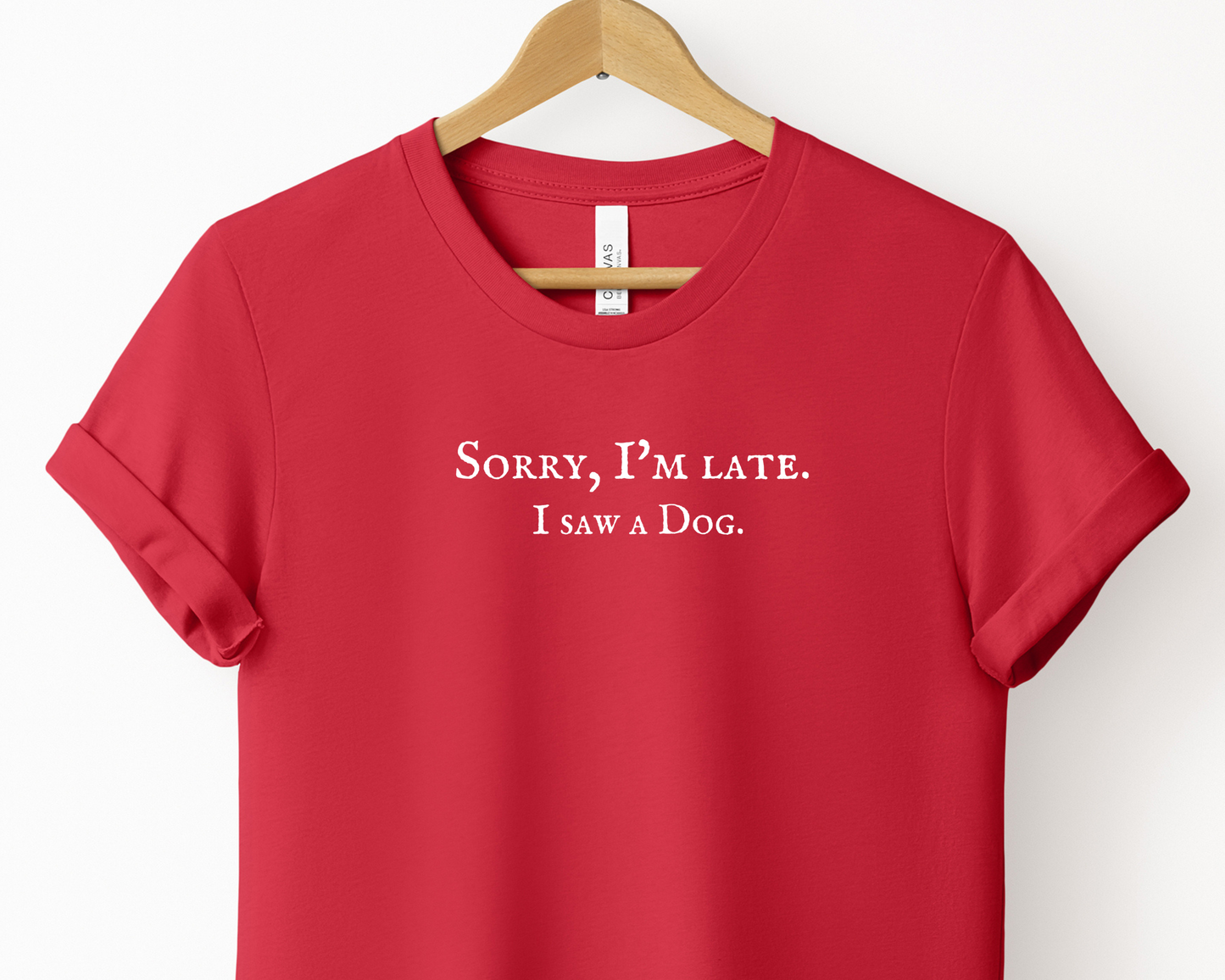 Sorry I'm late. I saw a dog Tee | Red *