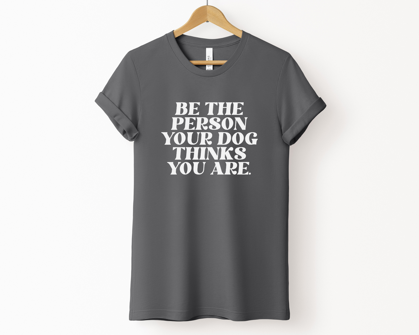 [20% OFF] Be The Person Your Dog Thinks You Are T-shirt, Asphalt