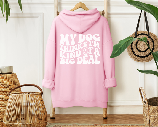 My Dog Thinks I'm Kind of A Big Deal Hoodie, Baby Pink