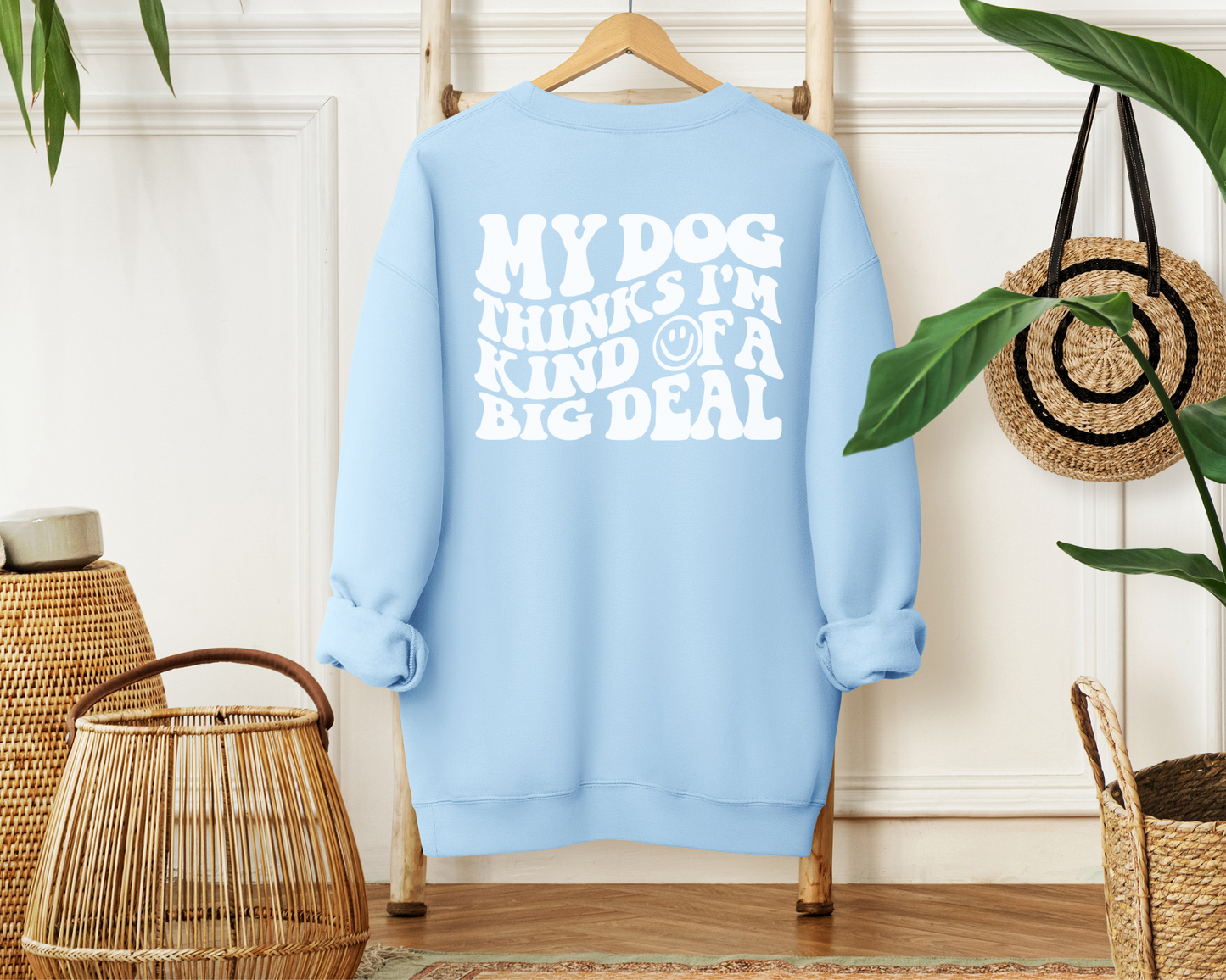 My Dog Thinks I'm Kind of A Big Deal Sweatshirt, Light Blue
