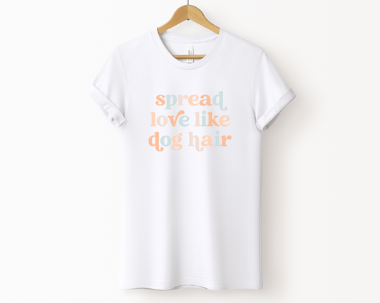 Spread Love Like Dog Hair Crewneck Dog Lover T-shirts, White