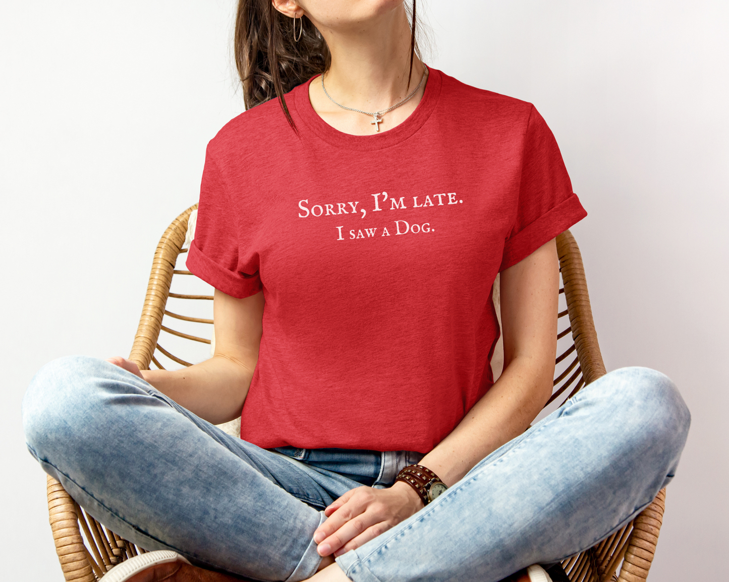 Sorry I'm late. I saw a dog T-shirt, Heather Red