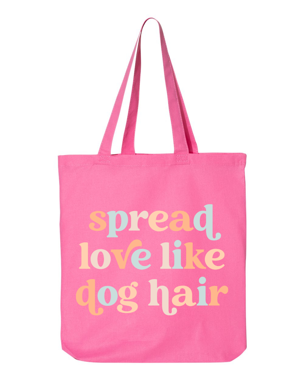 Cotton Tote - Spread Love Like Dog Hair, Azalea