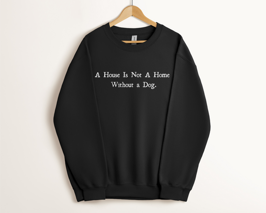 [30% OFF] A House Is Not A Home Without A Dog Sweatshirt, Black