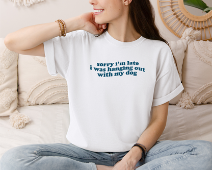 Sorry...Hanging Out With My Dog T-Shirt, White