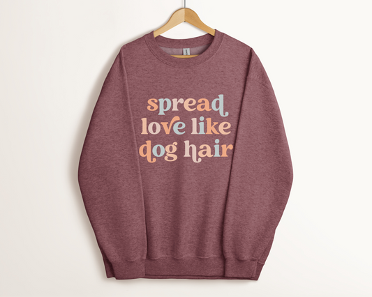 Spread Love Like Dog Hair Sweatshirt, Heather Sport Dark Maroon