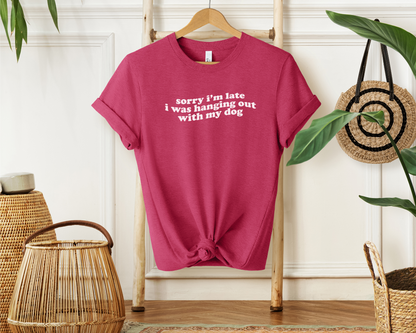 [30% OFF] Sorry I'm Late...With My Dog T-shirt, Heather Raspberry