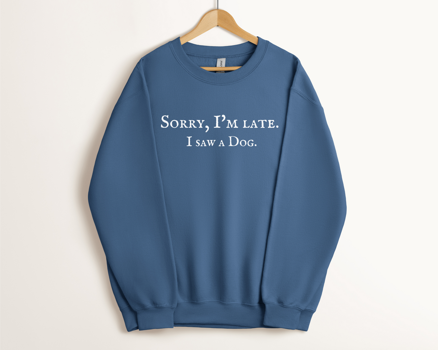 Sorry, I'm Late. I Saw A Dog. Sweatshirt, Indigo Blue