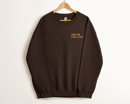 Hold on, I see a cat. Sweatshirt, Dark Chocolate