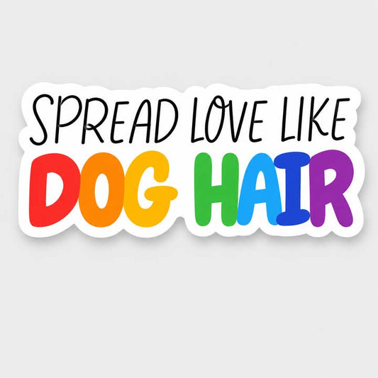 Dog Sticker - Spread Love Like Dog Hair
