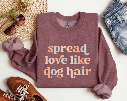 Spread Love Like Dog Hair Sweatshirt, Heather Sport Dark Maroon