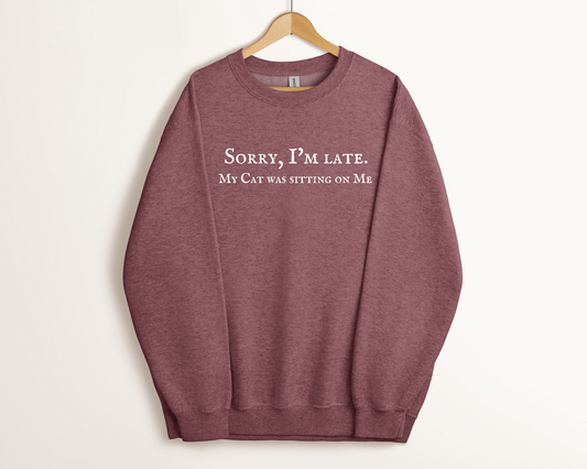 Sorry I’m Late. My Cat Was Sitting On Me Sweatshirt, Heather Dark Maroon