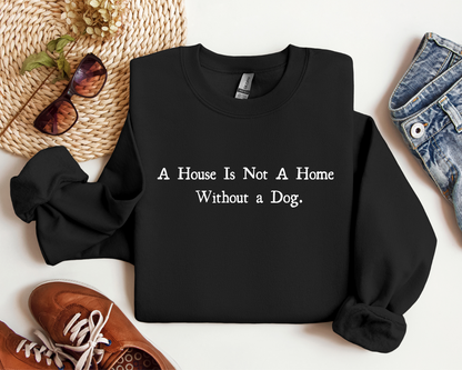 [30% OFF] A House Is Not A Home Without A Dog Sweatshirt, Black