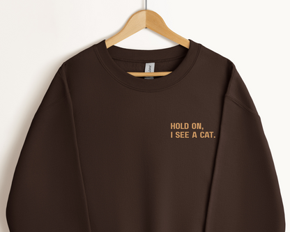 Hold on, I see a cat. Sweatshirt, Dark Chocolate