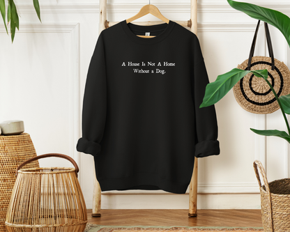 [30% OFF] A House Is Not A Home Without A Dog Sweatshirt, Black