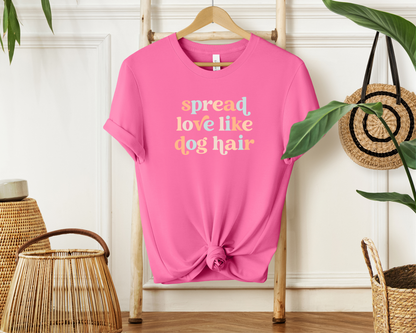 Spread Love Like Dog Hair T-shirt, Charity Pink