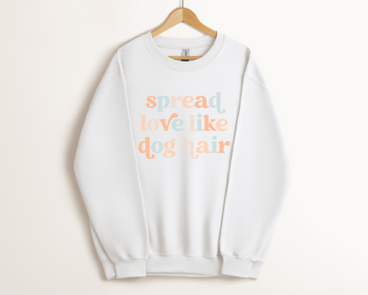 Spread Love Like Dog Hair Sweatshirt, White