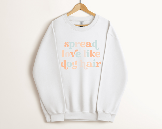 Spread Love Like Dog Hair Sweatshirt, White