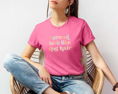 Spread Love Like Dog Hair T-shirt, Charity Pink