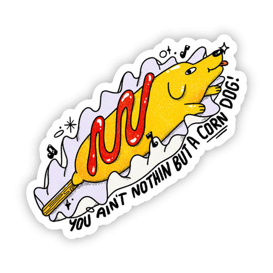 Dog Sticker -  You Ain't Nothin But A Corn Dog!
