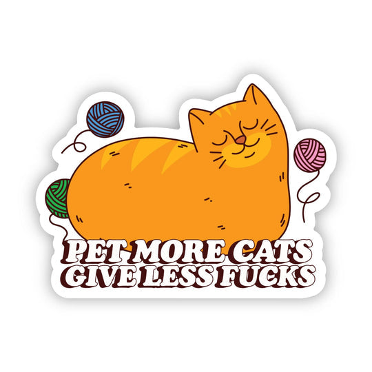 Cat Sticker - Pet More Cats, Give Less F**ks