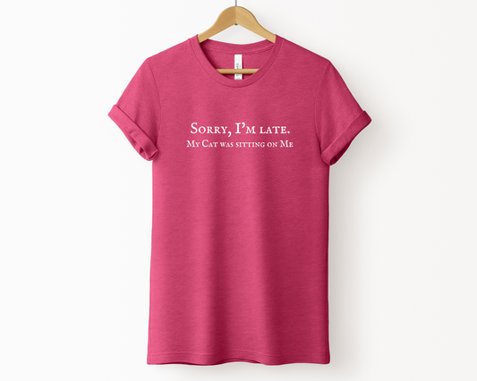 Sorry I’m Late. My Cat Was Sitting On Me T-shirt, Heather Raspberry