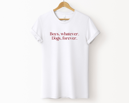 Boys, Whatever. Dogs, Forever T-shirt, White