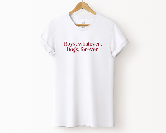 Boys, Whatever. Dogs, Forever T-shirt, White