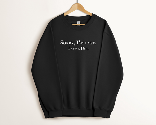 Sorry, I'm Late. I Saw A Dog. Sweatshirt, Black