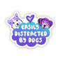 Dog Sticker - Easily Distracted By Dogs