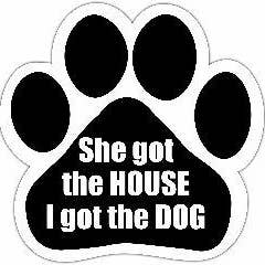 Car Magnet - She Got the HOUSE I got the DOG