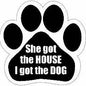 Car Magnet - She Got the HOUSE I got the DOG